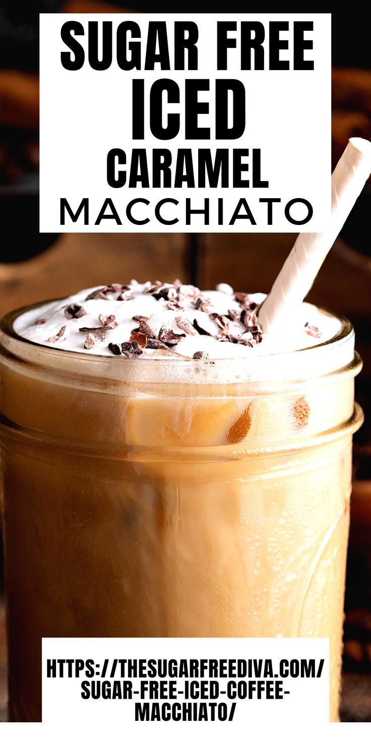 a close up of a drink in a glass with a straw on top and the words sugar free iced caramel macchiato above it