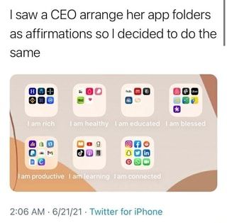 the text reads, i saw a ceo arrange her app folders as affirmations so decided to do the same