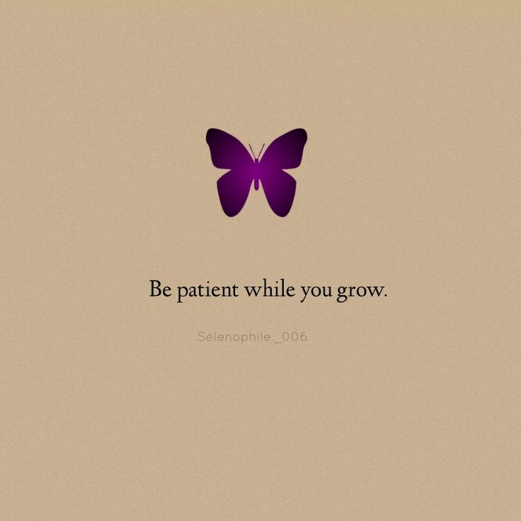 a purple butterfly with the words be patient while you grow