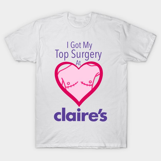 I got my top surgery at Claire’s -- Choose from our vast selection of Crewneck and V-Neck T-Shirts to match with your favorite design to make the perfect graphic T-Shirt. Pick your favorite: Classic, Boxy, Tri-Blend, V-Neck, or Premium. Customize your color! For men and women. Goofy Shirt, Top Surgery, Silly Clothes, Silly Shirt, Funky Shirts, Meme Tshirts, Weird Shirts, Selling Clothes, Look Cool