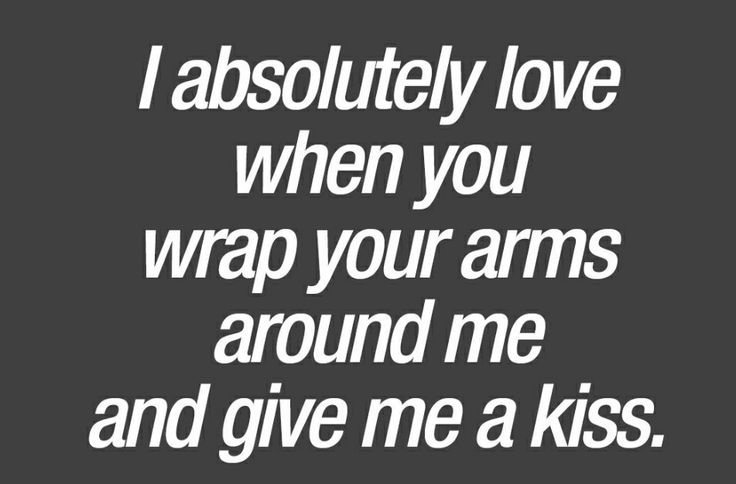 the words i absolutely love when you wrap your arms around me and give me a kiss