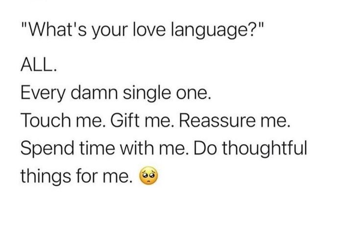 the text reads, what's your love language? all every damn single one touch me gift me pleasure me spend time with me do thoughtful things for me