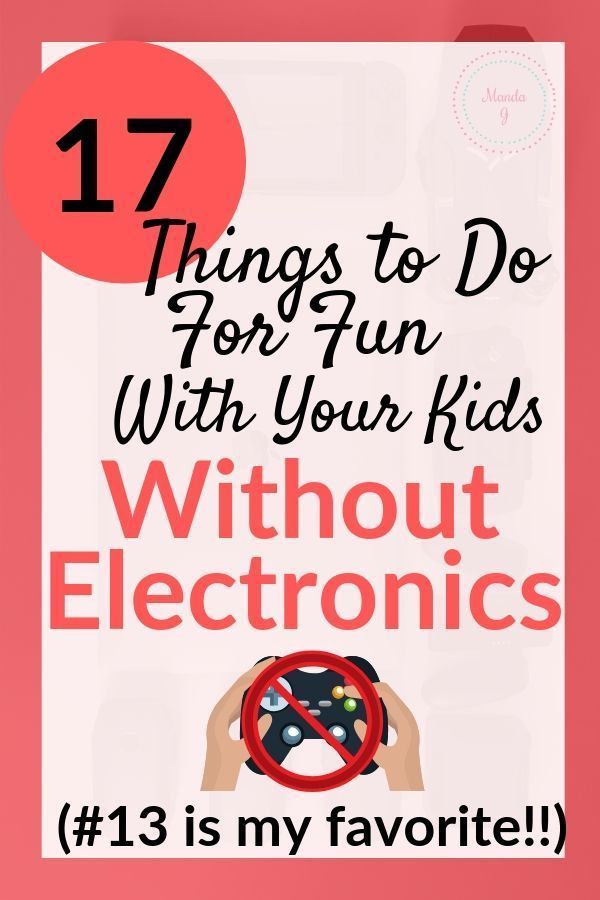 a poster with the words 17 things to do for fun with your kids without electronics