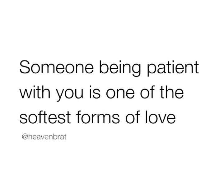 someone being patient with you is one of the softest forms of love @ heavenbrat