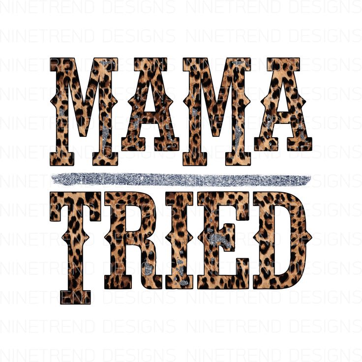 the word mama tried in leopard print on a white background