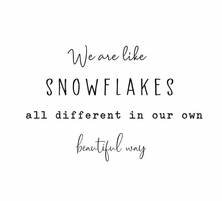 the words we are like snowflakes all different in our own beautiful way