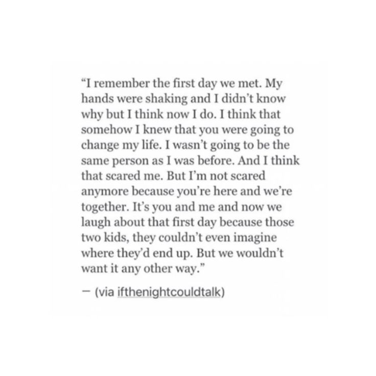 a poem written in black and white with the words, i remember the first day we met my hands were shaking and i didn't