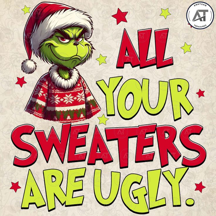 the grin face is wearing a santa hat and sweater with words all your sweaters are ugly