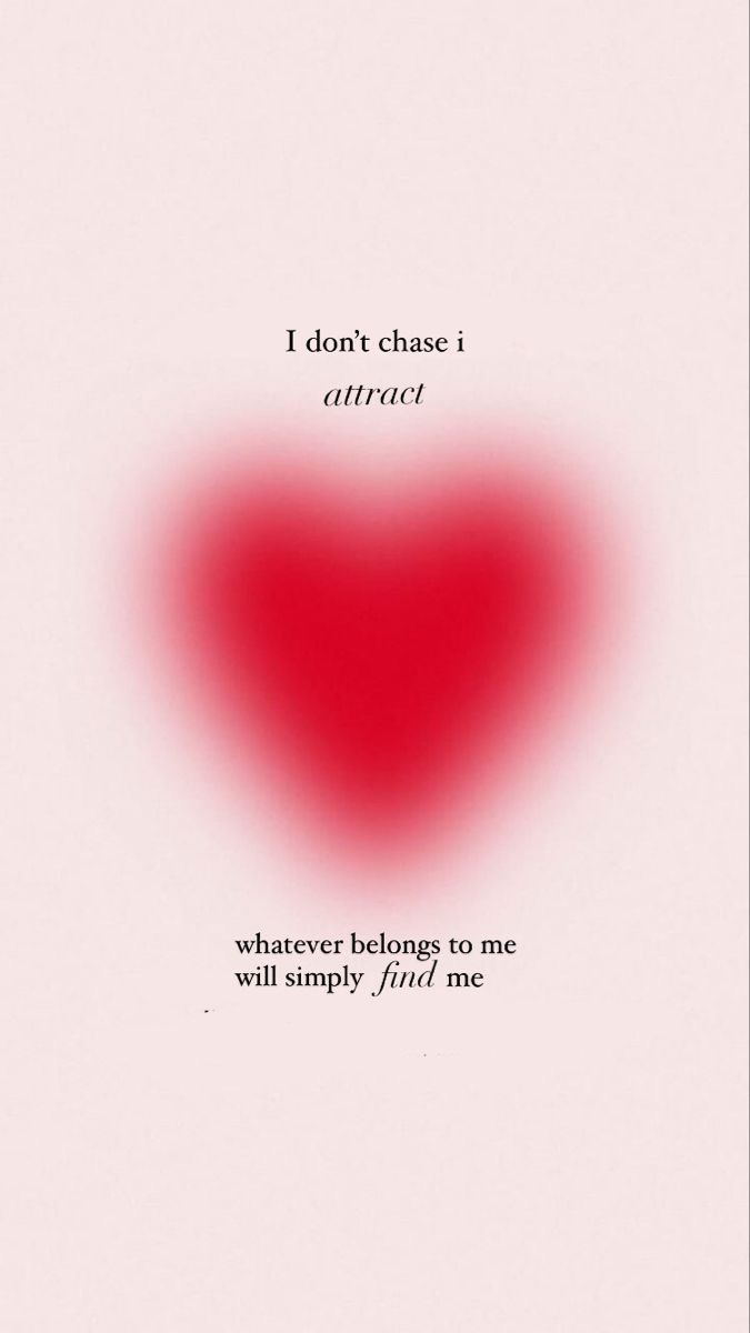 a red heart with the words, i don't chase direct? wherever belongs to me will simply find me