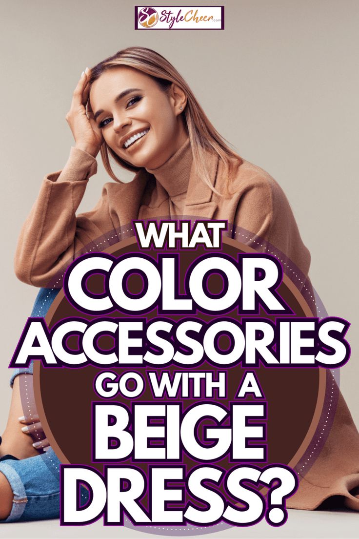 Color Matching: Accessories for a Beige Dress What Colors Go With Beige Clothes, Colors That Go With Tan Outfits, Beige Dress Accessories, Tan Outfit, Cream Outfit, Taupe Dress, Classic Bangles, Beige Hat, The Undertones