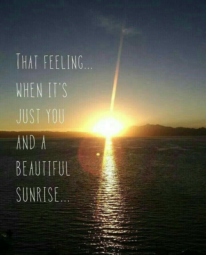 the sun is setting over the ocean with a quote on it that reads, that feeling when it's just you and a beautiful sunrise