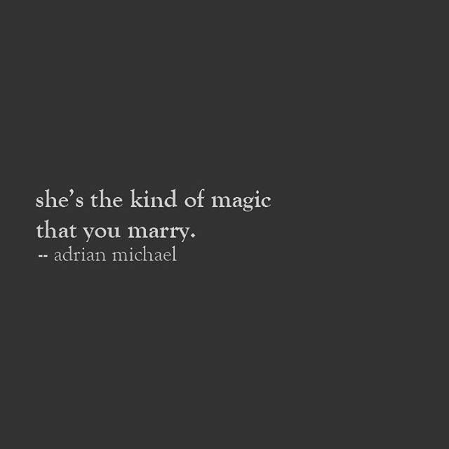 the quote she's the kind of magic that you marry