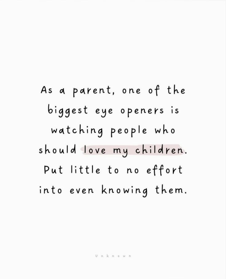 a quote that reads as a parent, one of the biggest eye openers is watching people who should love my children put little to no effort into even