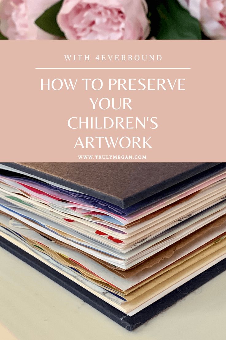 a stack of children's art work books with pink flowers in the background and text overlay that reads, how to preserve your children's artwork