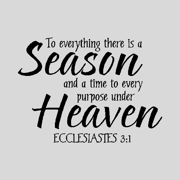 a quote that says to everything there is a season and a time to every purpose under heaven