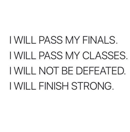 the words will pass my finals i will pass my classes i will not be defated i will finish strong