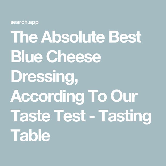 the absolute blue cheese dressing, according to our taste test - tasting table is available