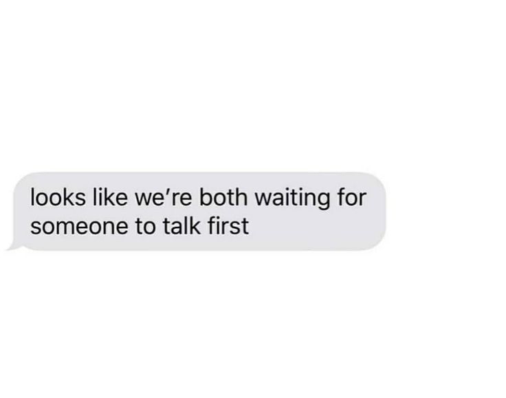 the text reads, looks like we're both waiting for someone to talk first