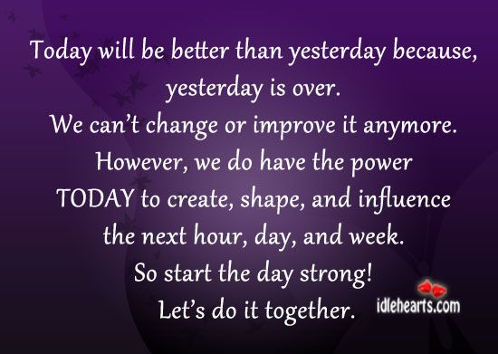 a purple background with the words today will be better than yesterday, because it is over