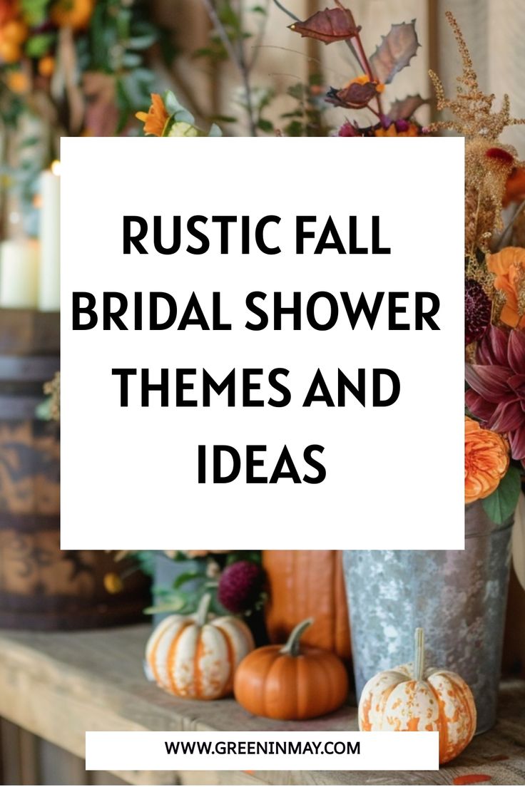 rustic fall bridal shower themes and ideas with text overlay that reads, rustic fall bridal shower themes and ideas