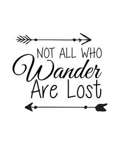 a quote that says not all who wander are lost with an arrow on the side