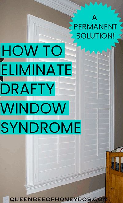 a bedroom with white shutters and the words how to eliminate drafty window syndrome