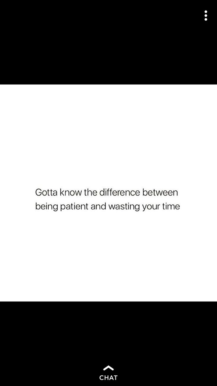 the text reads, gota know the differences between being patient and wasteing your time