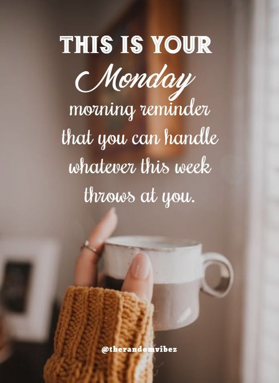 someone holding a coffee cup with the words, this is your monday morning reminder that you can handle whatever this week throws at you