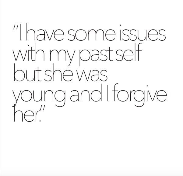 a quote that reads, i have some issues with my past self but she was young and i forgot her