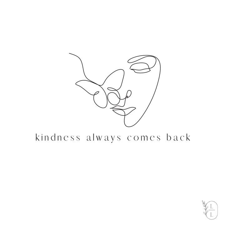 a black and white drawing of a face with the words, kindness always comes back