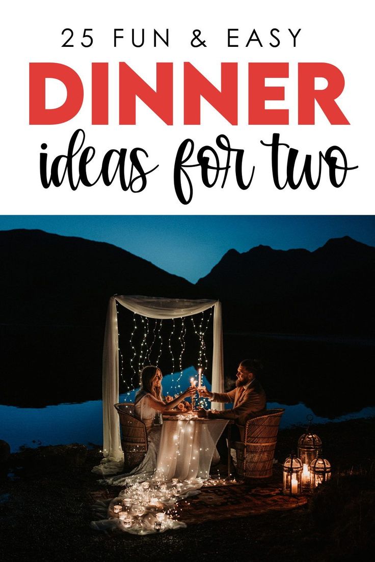 two people sitting at a dinner table with the text 25 fun and easy dinner ideas for two