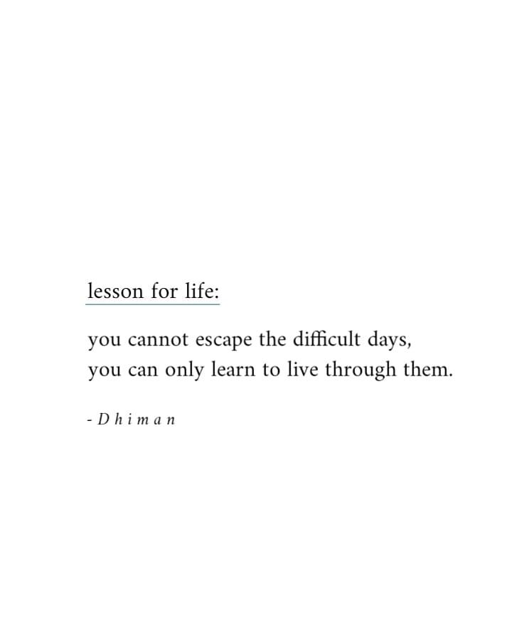 a white background with the words, lesson for life you cannot escape the difficult days if you can only learn to live through them