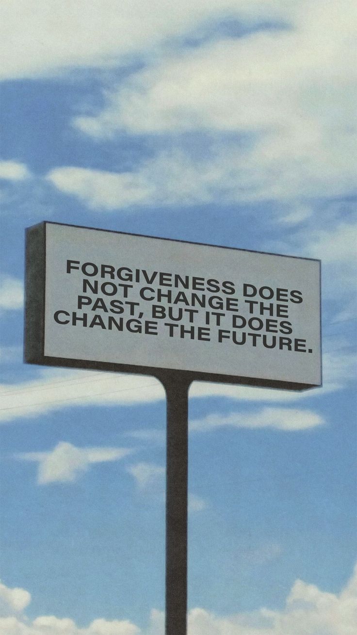 a sign that reads forgingness does not change the past, it does change the future