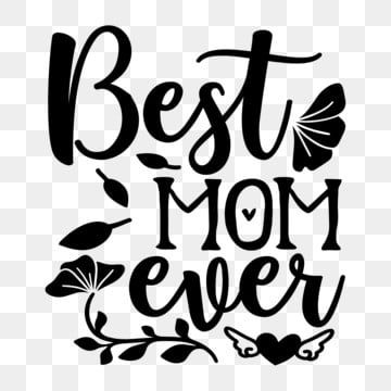 the words best mom ever are shown in black and white, with leaves on it