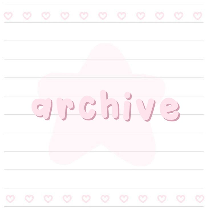 the word archive written in pink letters on lined paper with hearts around it and a star