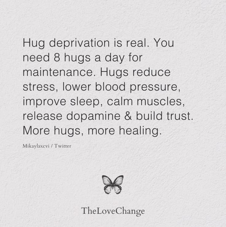 a quote from the love change website that says, hug deprvation is real you need 8 hugs a day for maintenance