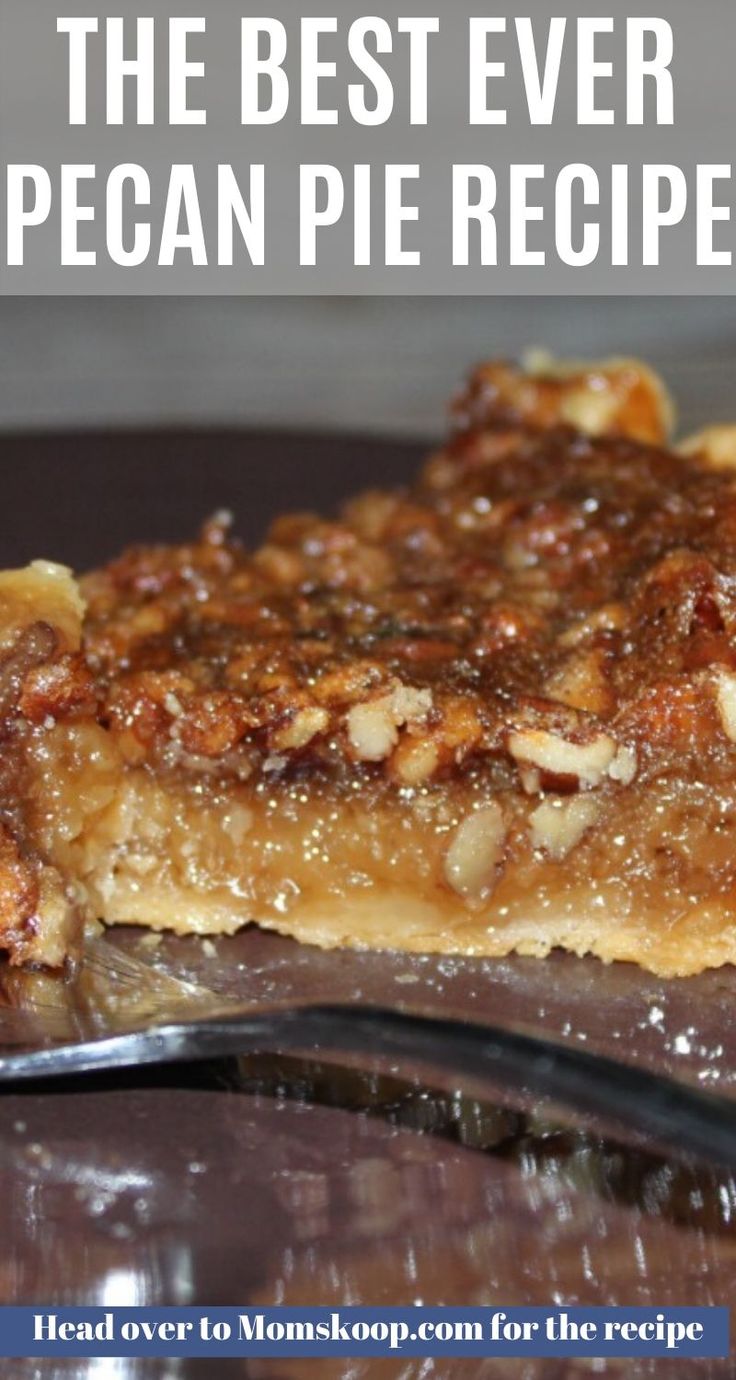 a piece of pecan pie on a plate with the title overlay reads, the best ever pecan pie recipe