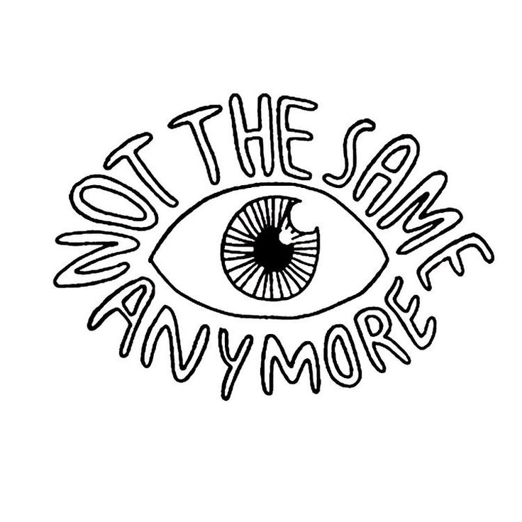 an eye with the words'not the same anymore'written in black ink on a white background