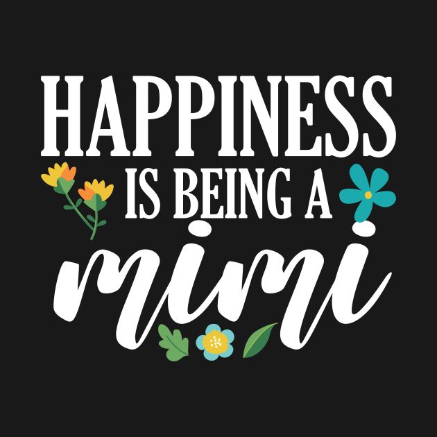 the phrase happiness is being a mimi on a black background with flowers and leaves in white lettering