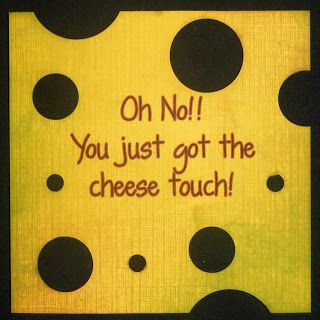 a sign that says, oh no you just got the cheese touch