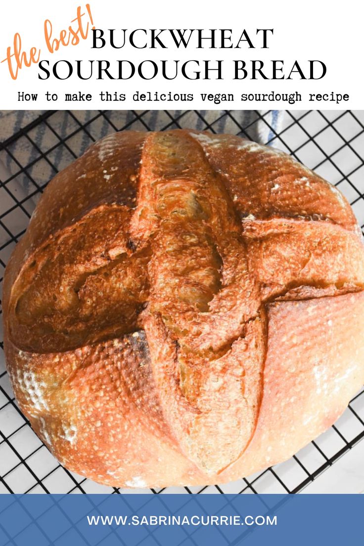 the best buck wheat sourdough bread on a cooling rack with text overlay