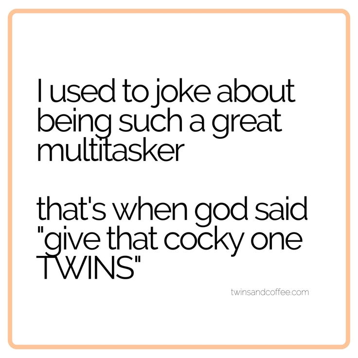 the quote i used to joke about being such a great multitasker that's when god said give that cocky one twins