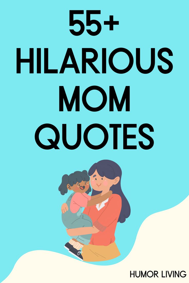 a woman holding a child with the text 55 + hilarious mom quotes on it