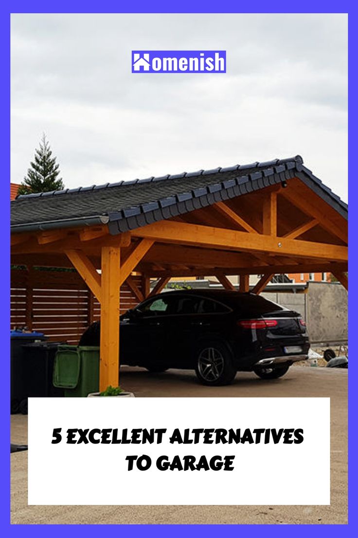 a black car parked under a wooden covered structure with the words 5 excellent alternatives to garage