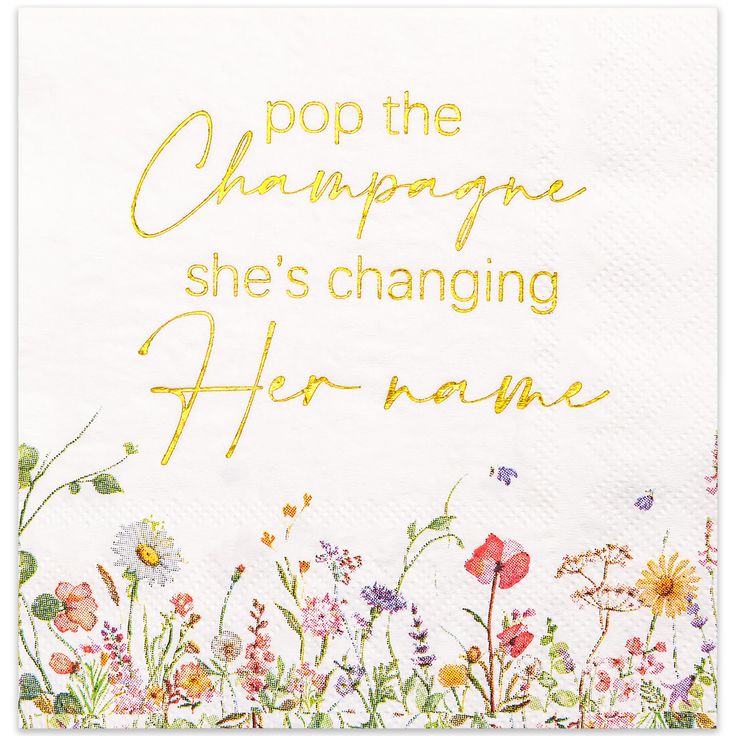 a white napkin with yellow writing on it that says pop the champagne she's changing her name