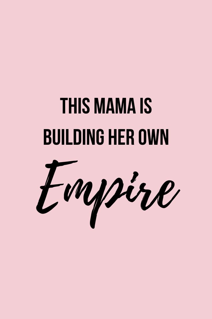 this mama is building her own empire in black and white text on a pink background