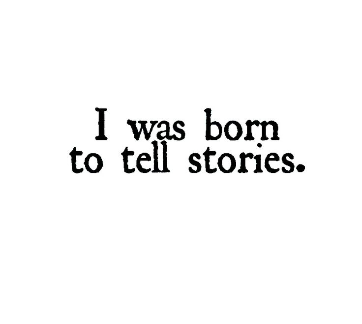 the words i was born to tell stories written in black ink on a white background