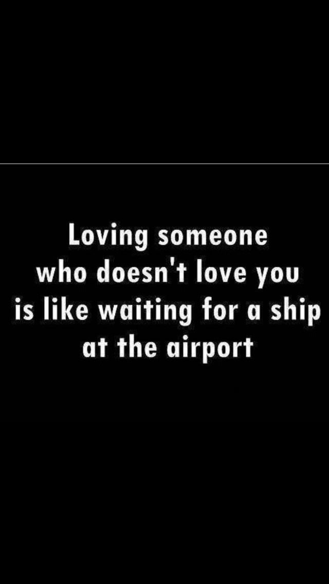 the words loving someone who doesn't love you is like waiting for a ship at the airport