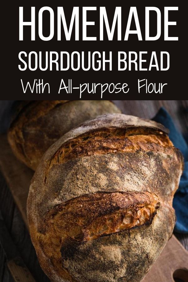 homemade sourdough bread with all purpose flour