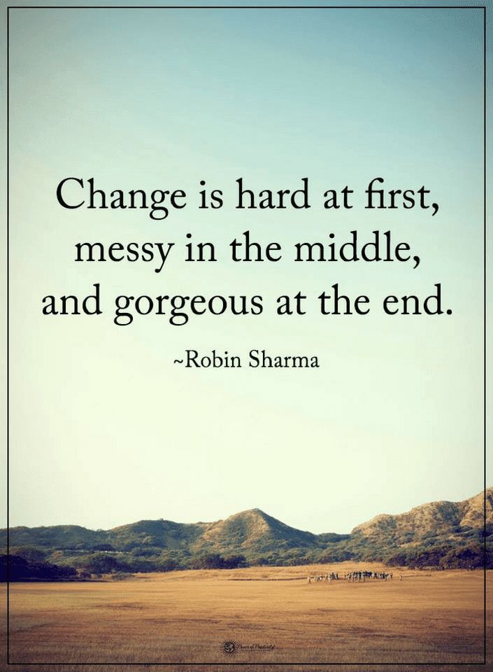 a quote that reads change is hard at first, messy in the middle, and gorgeous at the end